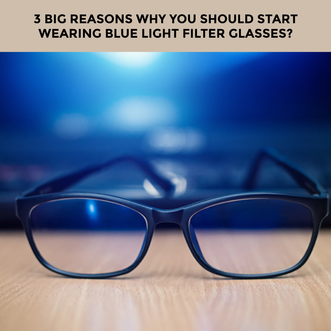 3 Big Reasons Why You Should Start Wearing Blue Light Filter Glasses?