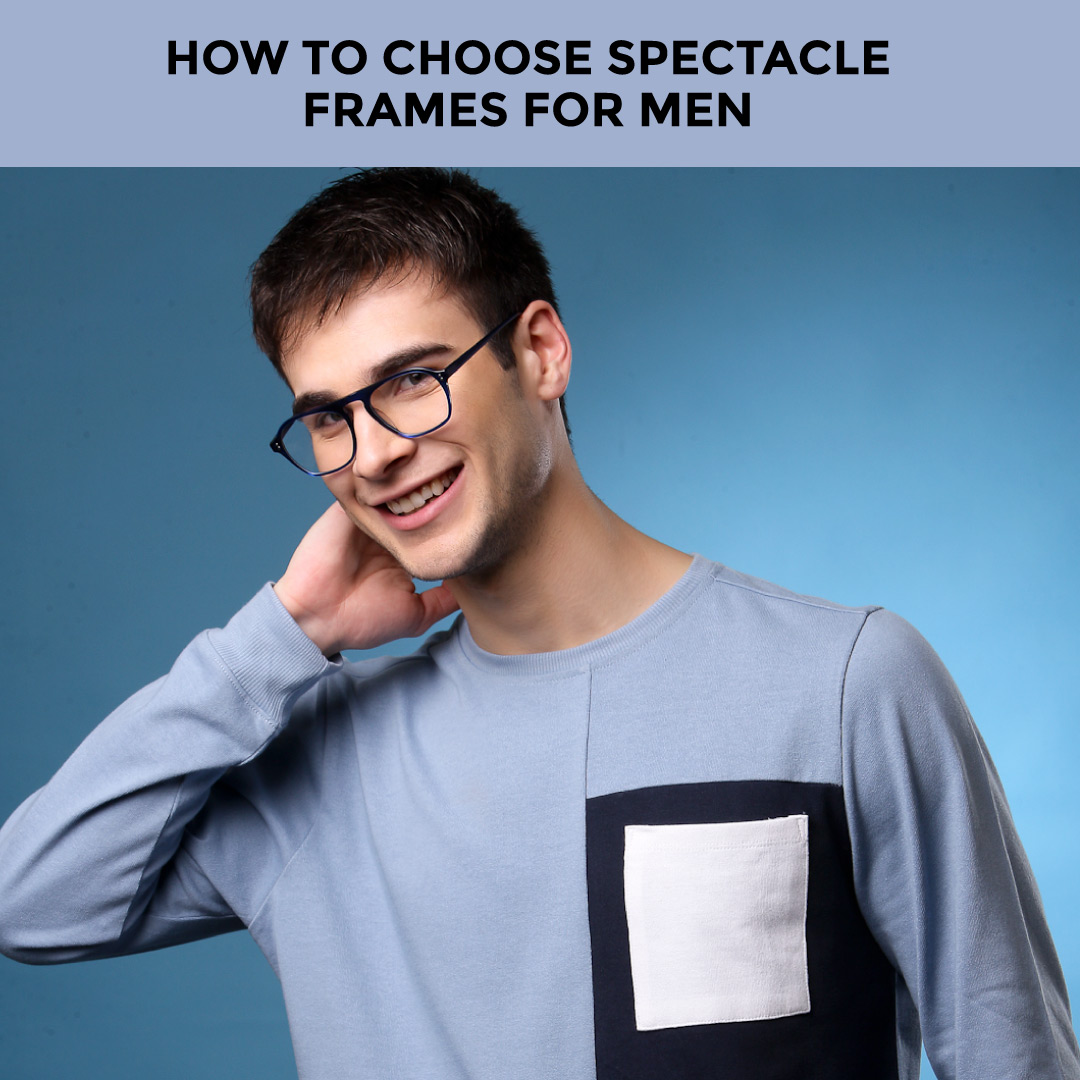 How To Choose Spectacle Frames for Men