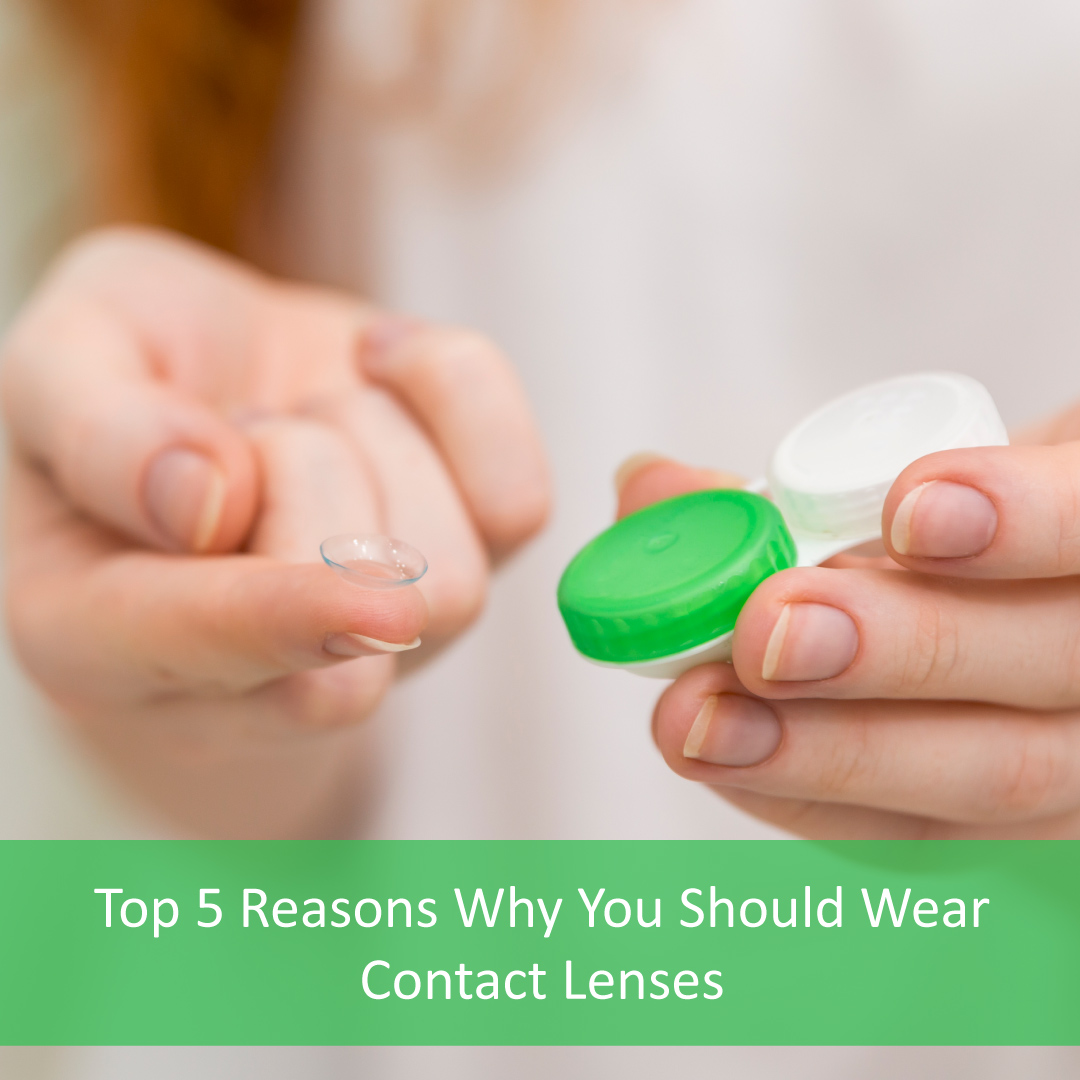 Top 5 Reasons Why You Should Wear Contact Lenses